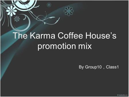 The Karma Coffee House’s promotion mix By Group10 ， Class1.