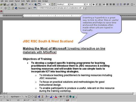 Inserting a hyperlink is a great way to link to other files or useful websites and helps to save time and avoid the mistakes often made when urls are typed.