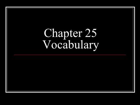 Chapter 25 Vocabulary.