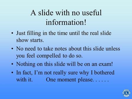 A slide with no useful information! Just filling in the time until the real slide show starts. No need to take notes about this slide unless you feel compelled.