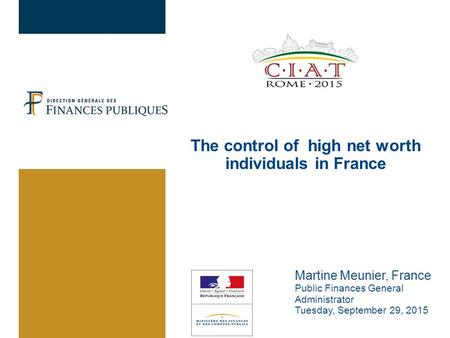 The control of high net worth individuals in France Martine Meunier, France Public Finances General Administrator Tuesday, September 29, 2015.