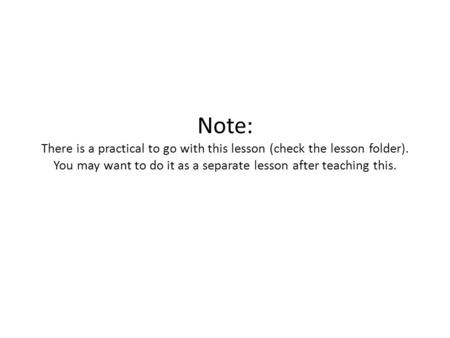 Note: There is a practical to go with this lesson (check the lesson folder). You may want to do it as a separate lesson after teaching this.