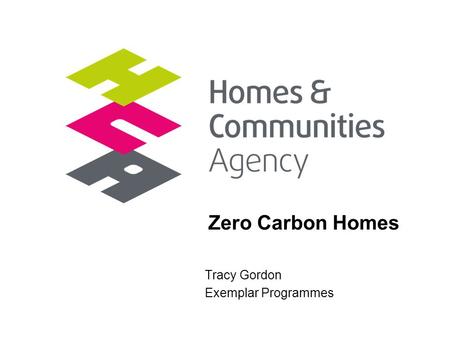 Thriving communities, affordable homes Zero Carbon Homes Tracy Gordon Exemplar Programmes.