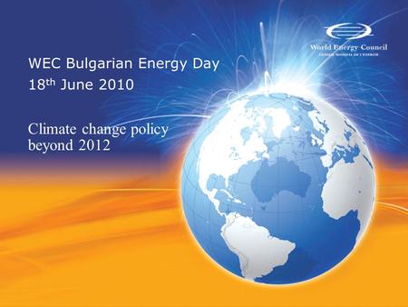 WEC Bulgarian Energy Day 18 th June 2010 Climate change policy beyond 2012.