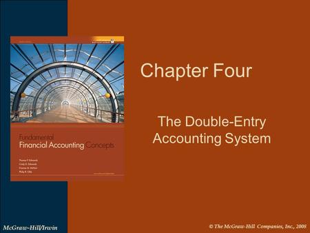 © The McGraw-Hill Companies, Inc., 2008 McGraw-Hill/Irwin Chapter Four The Double-Entry Accounting System.