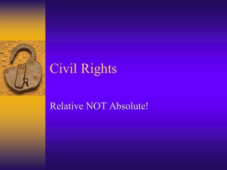 Civil Rights Relative NOT Absolute!. The Freedom of Expression: Religion  Congress shall make no law respecting the establishment of religion, or abridging.