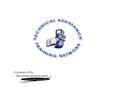 A program of the:. Purpose The purpose of the Technical Assistance/Training Network is to provide free technology training and support by phone, e- mail.