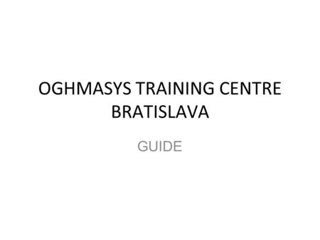 OGHMASYS TRAINING CENTRE BRATISLAVA GUIDE. DATA TRAINING PROCESS Alcatel Lucent University provides different types of trainings: - SALES - PRESALES -