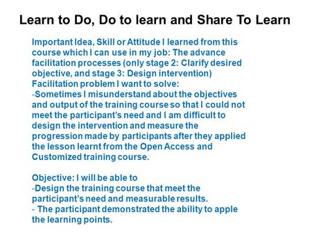 Important Idea, Skill or Attitude I learned from this course which I can use in my job: The advance facilitation processes (only stage 2: Clarify desired.