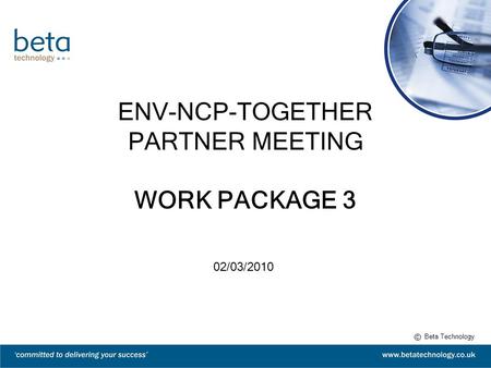 ENV-NCP-TOGETHER PARTNER MEETING WORK PACKAGE 3 02/03/2010 c Beta Technology.