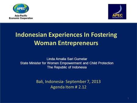 Bali, Indonesia- September 7, 2013 Agenda Item # 2.12 Bali, Indonesia- September 7, 2013 Agenda Item # 2.12 Indonesian Experiences In Fostering Woman Entrepreneurs.