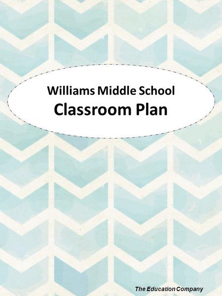 The Education Company Williams Middle School Classroom Plan.