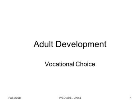 Fall, 2008WED 466 – Unit 41 Adult Development Vocational Choice.