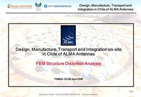 Reproduction interdite © ALMA EUROPEAN CONSORTIUM Reproduction forbidden Design, Manufacture, Transport and Integration in Chile of ALMA Antennas Page.