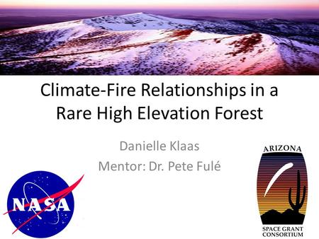 Climate-Fire Relationships in a Rare High Elevation Forest Danielle Klaas Mentor: Dr. Pete Fulé.