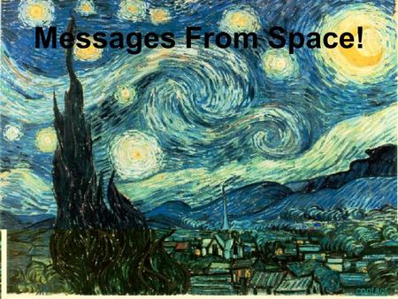 Messages From Space! contact. Do the Findings of Astronomy Strengthen or Challenge Our Faith? What are some of the possible areas of conflict? What are.