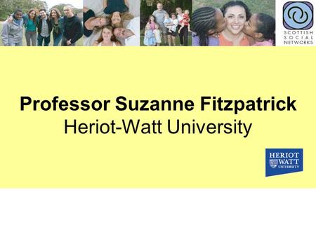 Professor Suzanne Fitzpatrick Heriot-Watt University.