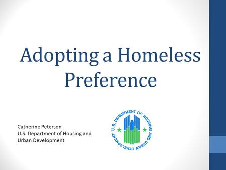 Adopting a Homeless Preference Catherine Peterson U.S. Department of Housing and Urban Development.