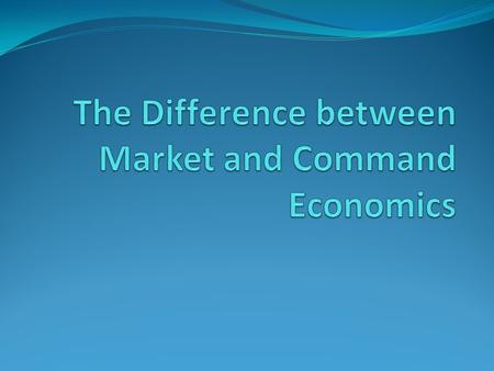 Market Economies 1. Productive resources are owned and controlled by individuals in the economy. 2. Decisions about how resources are to be used are made.