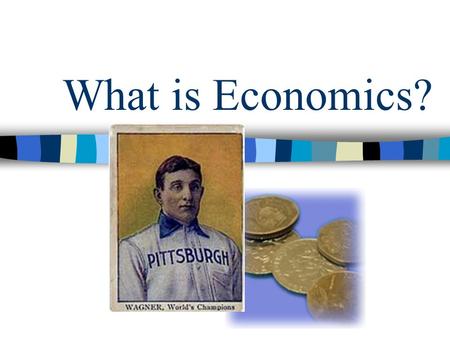 What is Economics?. Are you satisfied with the things you have? What are the things you want? Whether rich or poor, most people seem to want more than.