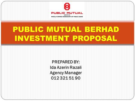 PUBLIC MUTUAL BERHAD… is Malaysia’s largest private unit trust company with 72 funds under management. has over 2,000,000 accountholders and as at 30.