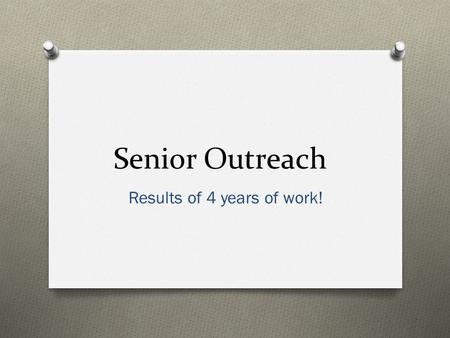 Senior Outreach Results of 4 years of work!. Why seniors are considered underserved? Throughout the United States the average is about the same - Only.