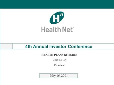 4th Annual Investor Conference May 16, 2001 HEALTH PLANS DIVISION Cora Tellez President.