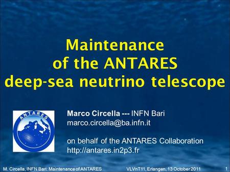 Maintenance of the ANTARES deep-sea neutrino telescope 1 Marco Circella --- INFN Bari on behalf of the ANTARES Collaboration.