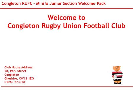 Welcome to Congleton Rugby Union Football Club Club House Address: 78, Park Street Congleton Cheshire, CW12 1EG 01260 273338 Congleton RUFC – Mini & Junior.