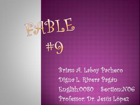 Briam A. Laboy Pacheco Digna L. Rivera Pagán English:0080Section:N06 Professor: Dr. Jesús López.