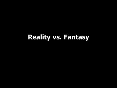 Reality vs. Fantasy. What you wrote on your card last night?