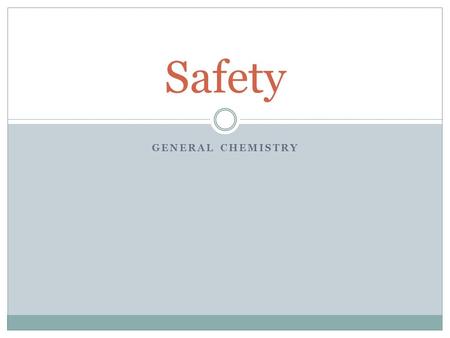 GENERAL CHEMISTRY Safety. Chemical Splash Goggles What: Goggles that cover your eye and the surrounding area. Why: Keep chemicals from splashing into.