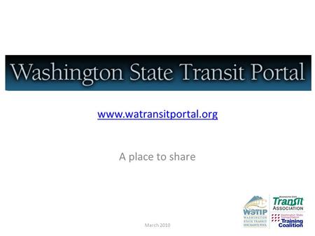 Www.watransitportal.org A place to share March 2010.