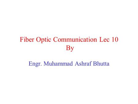 Fiber Optic Communication Lec 10 By Engr. Muhammad Ashraf Bhutta.