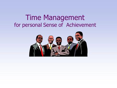 Time Management for personal Sense of Achievement.