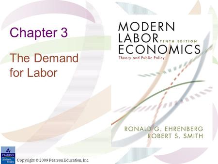 Copyright © 2009 Pearson Education, Inc. Chapter 3 The Demand for Labor.