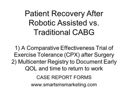 Patient Recovery After Robotic Assisted vs. Traditional CABG 1) A Comparative Effectiveness Trial of Exercise Tolerance (CPX) after Surgery 2) Multicenter.