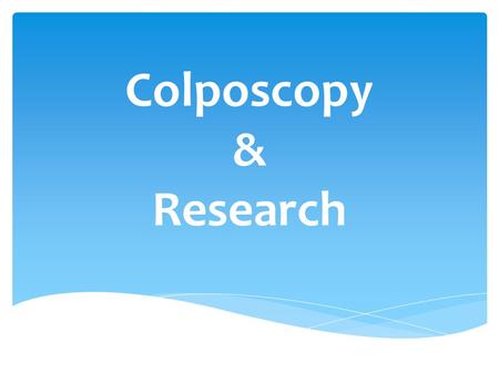 Colposcopy & Research.  Arch Gynecol Obstet. 2015 May 26. [Epub ahead of print] Arch Gynecol Obstet.  Risk factors for treatment failure following cold.