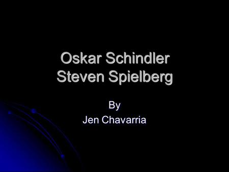 Oskar Schindler Steven Spielberg By Jen Chavarria.