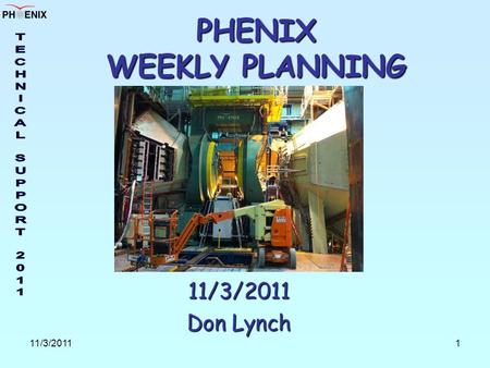 11/3/20111 PHENIX WEEKLY PLANNING 11/3/2011 Don Lynch.