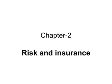 Chapter-2 Risk and insurance. Concept of risk The definitions of risk: Risk is the chance of damage or loss. Risk is doubt concerning the outcome of a.