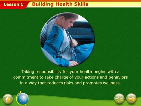 Lesson 1 Taking responsibility for your health begins with a commitment to take charge of your actions and behaviors in a way that reduces risks and promotes.