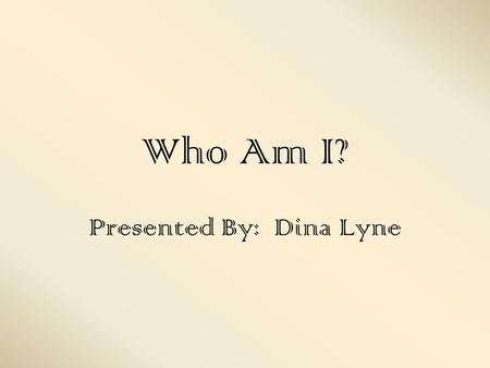 Who Am I? Presented By: Dina Lyne. I was born in Venice, Italy on June 5, 1664 Mastered Latin, Greek, Hebrew, Spanish, French, and Arabic. Also did well.