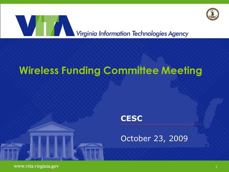 1 www.vita.virginia.gov Wireless Funding Committee Meeting CESC October 23, 2009 www.vita.virginia.gov 1.