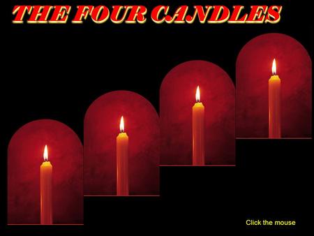 Click the mouse THE FOUR CANDLES THE FOUR CANDLES.