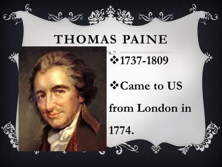 THOMAS PAINE  1737-1809  Came to US from London in 1774.