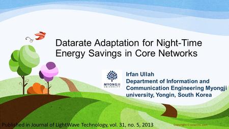 Datarate Adaptation for Night-Time Energy Savings in Core Networks Irfan Ullah Department of Information and Communication Engineering Myongji university,