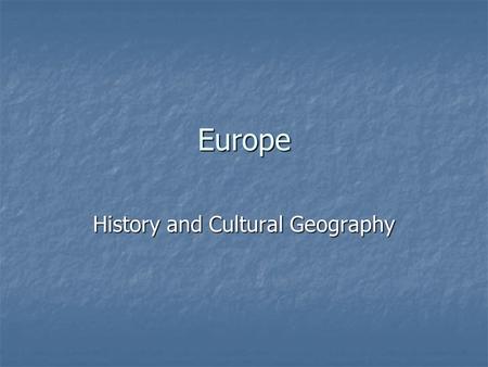 Europe History and Cultural Geography. Crusades 1096-1291 (almost 200 yrs) 1096-1291 (almost 200 yrs) Muslims captured Jerusalem in 1076 Muslims captured.