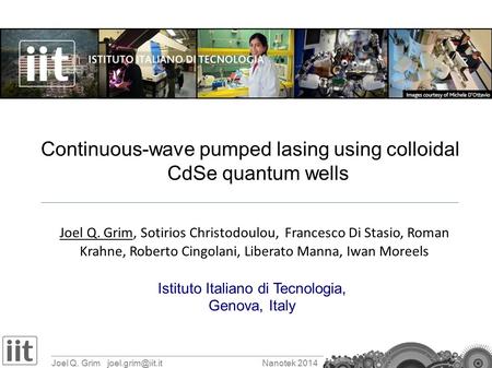 Joel Q. Grim 2014 Continuous-wave pumped lasing using colloidal CdSe quantum wells Joel Q. Grim, Sotirios Christodoulou, Francesco.