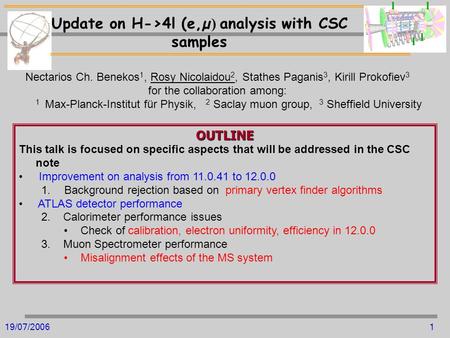 19/07/20061 Nectarios Ch. Benekos 1, Rosy Nicolaidou 2, Stathes Paganis 3, Kirill Prokofiev 3 for the collaboration among: 1 Max-Planck-Institut für Physik,